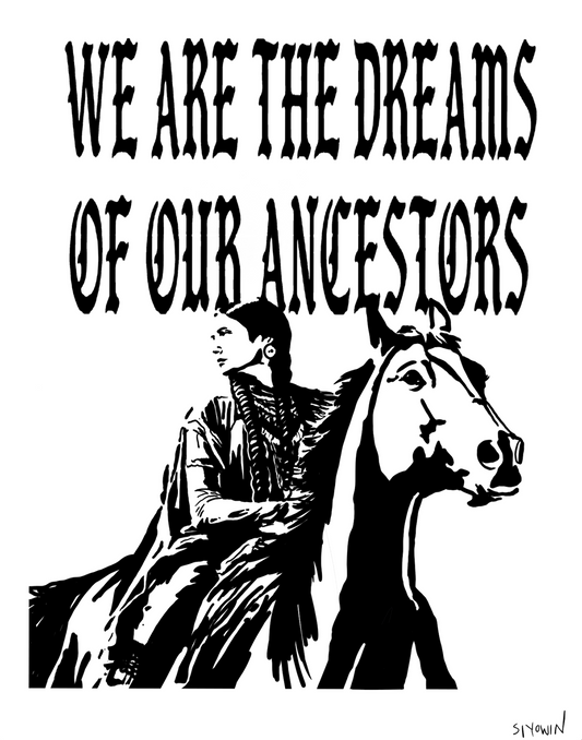 We Are The Dreams Of Our Ancestors Print